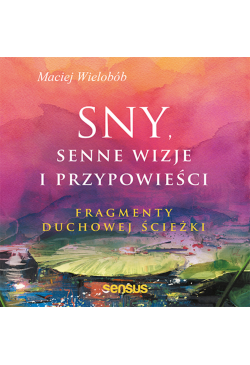 Sny, senne wizje i...