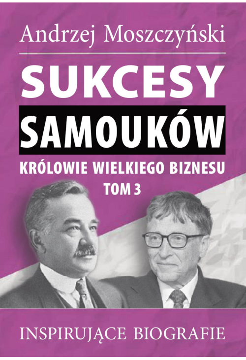 Sukcesy samouków - Królowie wielkiego biznesu. Tom 3