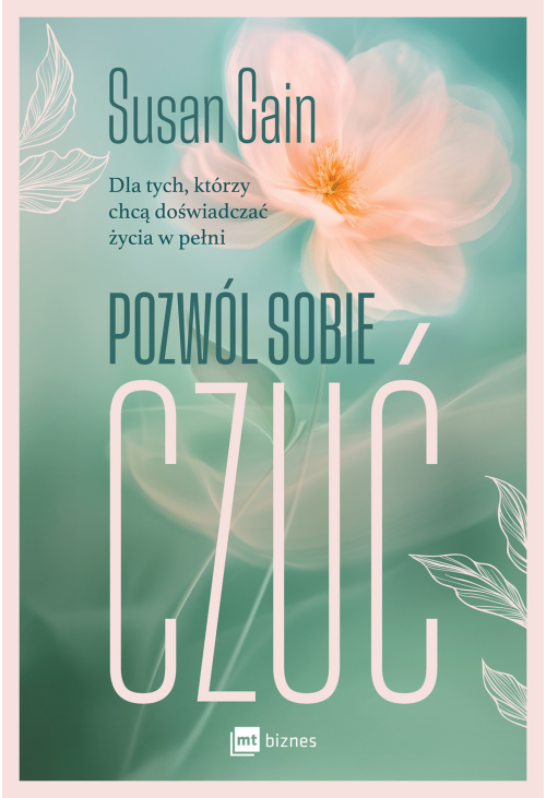 Pozwól sobie czuć. Dla tych, którzy chcą doświadczać życia w pełni