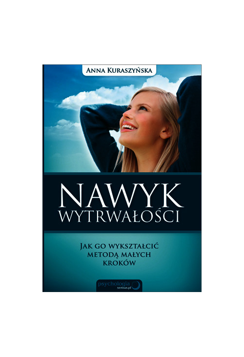 Nawyk wytrwałości. Jak go wykształcić metodą małych kroków