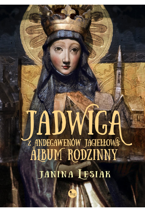 Jadwiga z Andegawenów Jagiełłowa. Album rodzinny