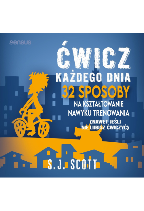 Ćwicz każdego dnia. 32 sposoby na kształtowanie nawyku trenowania (nawet jeśli nie lubisz ćwiczyć)