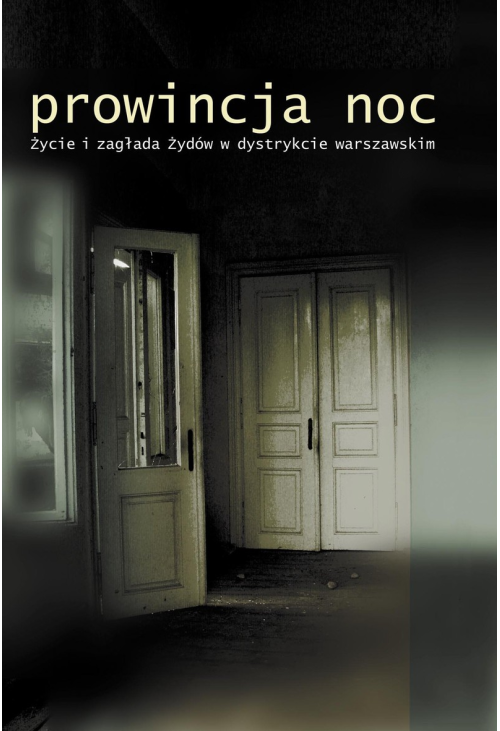 Prowincja Noc. Życie i zagłada Żydów w dystrykcie warszawskim