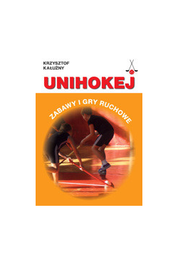 Unihokej. Zabawy i gry ruchowe