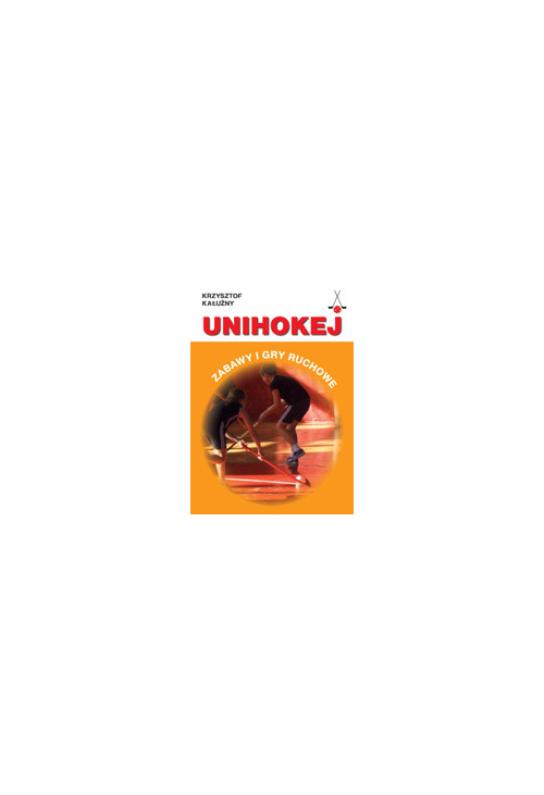 Unihokej. Zabawy i gry ruchowe