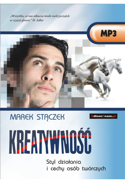 KREATYWNOŚĆ. Styl działania i cechy osób twórczych