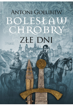 Bolesław Chrobry. Złe dni....