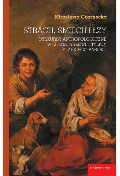 Strach, śmiech i łzy. Dyskursy antropologiczne w literaturze (nie tylko) śląskiego baroku