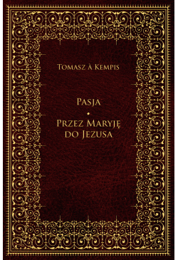 Pasja. Przez Maryję do Jezusa