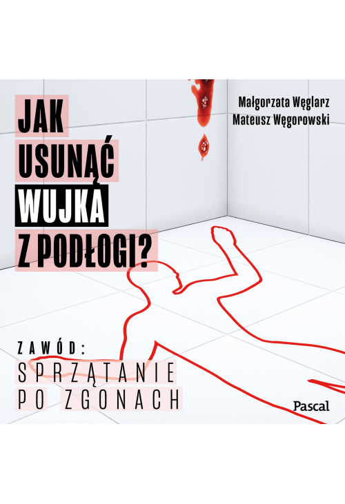 Jak usunąć wujka z podłogi. O sprzątaniu po zgonach