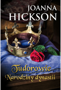 Tudorowie. Narodziny dynastii