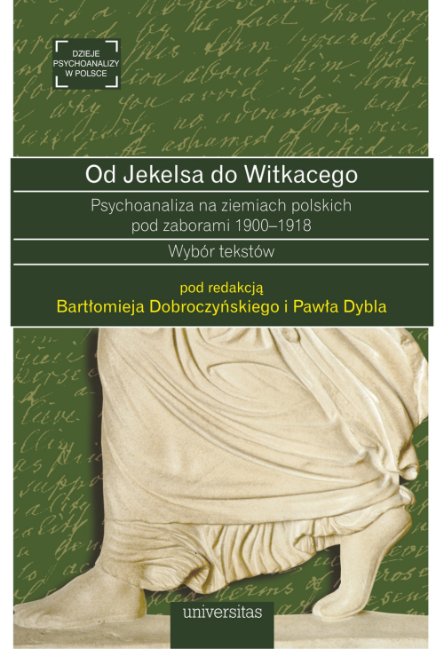 Od Jekelsa do Witkacego. Psychoanaliza na ziemiach polskich pod zaborami 1900-1918. Wybór tekstów
