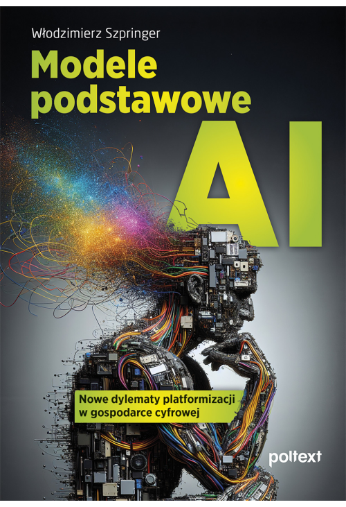 Modele podstawowe AI. Nowe dylematy platformizacji w gospodarce cyfrowej