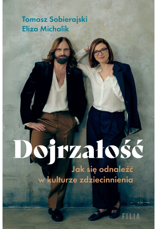 Dojrzałość. Jak odnaleźć się w kulturze zdziecinnienia