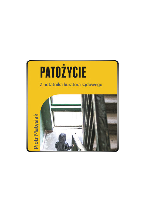 Patożycie. Z notatnika kuratora sądowego