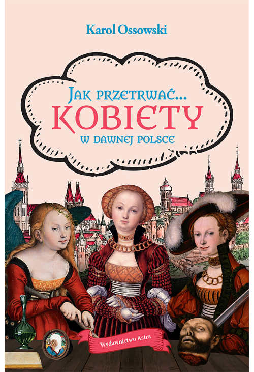 Jak przetrwać… Kobiety w dawnej Polsce