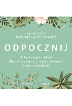 Odpocznij. 5 życiowych...