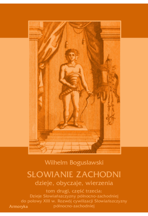 Słowianie Zachodni: dzieje, obyczaje, wierzenia, tom 2, część 3: Dzieje Słowiańszczyzny północno-zachodniej do połow...