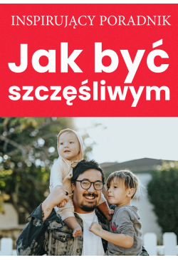 Jak być szczęśliwym