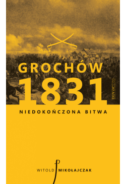 Grochów 1831. Niedokończona...
