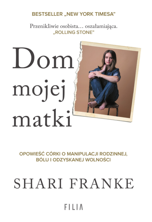 Dom mojej matki. Opowieść córki o rodzinnej manipulacji, bólu i odzyskanej wolności