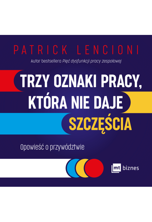 Trzy oznaki pracy, która nie daje szczęścia. Opowieść o przywództwie