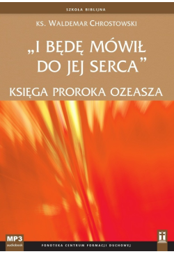 I będę mówił do jej serca....