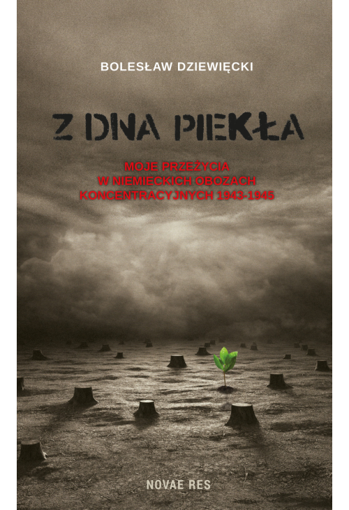 Z dna piekła. Moje przeżycia w niemieckich obozach koncentracyjnych 1943-1945