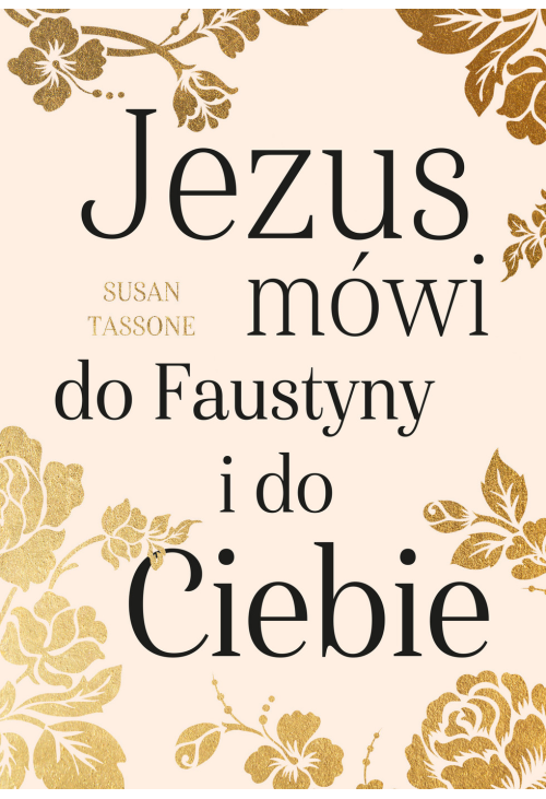 Jezus mówi do Faustyny i do Ciebie