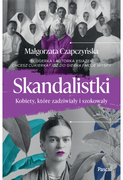 Skandalistki. Kobiety,...