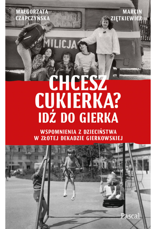 Chcesz cukierka? Idź do Gierka. Wspomnienia z dzieciństwa w złotej dekadzie gierkowskiej
