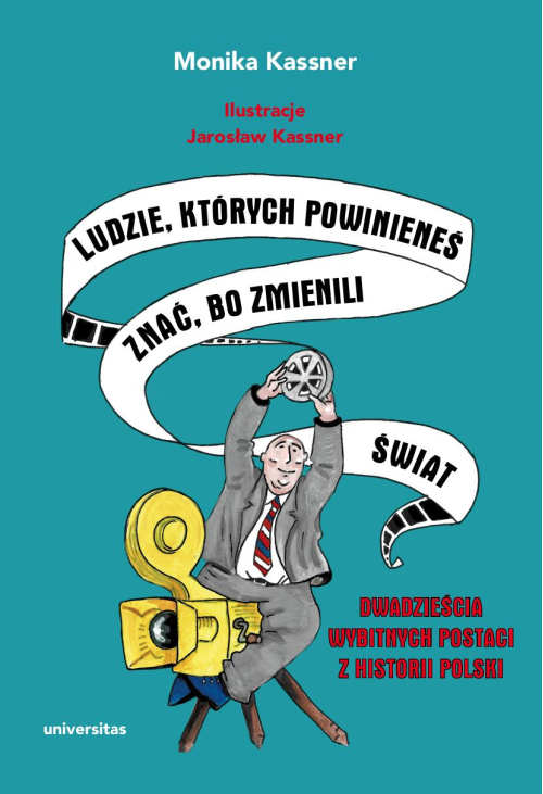 Ludzie, których powinieneś znać, bo zmienili świat. Dwadzieścia wybitnych postaci z historii Polski