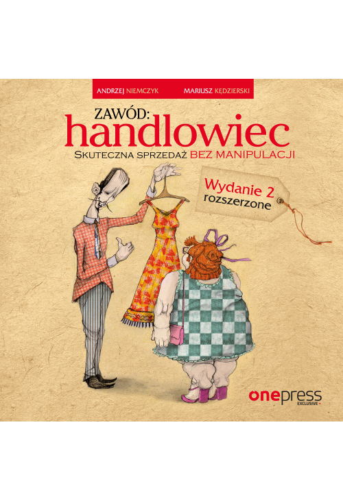 Zawód: handlowiec. Skuteczna sprzedaż bez manipulacji. Wydanie 2 rozszerzone