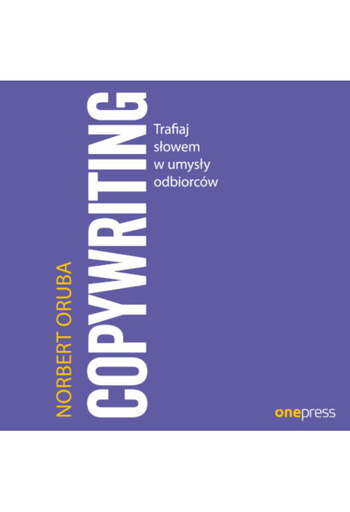 Copywriting. Trafiaj słowem w umysły odbiorców