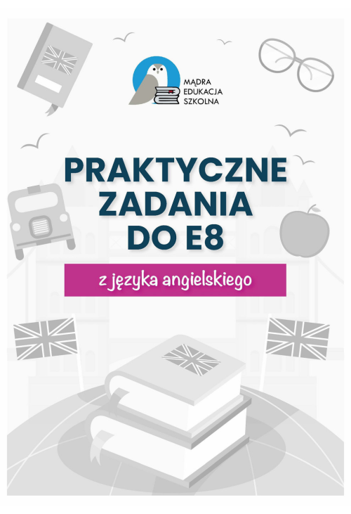 Egzamin ósmoklasisty. Praktyczne zadania z kluczem do E8 z języka angielskiego