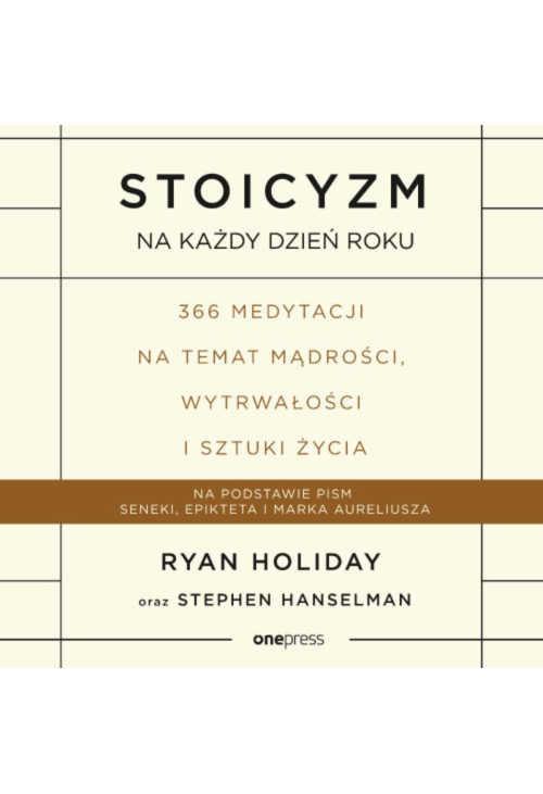 Stoicyzm na każdy dzień roku. 366 medytacji na temat mądrości, wytrwałości i sztuki życia