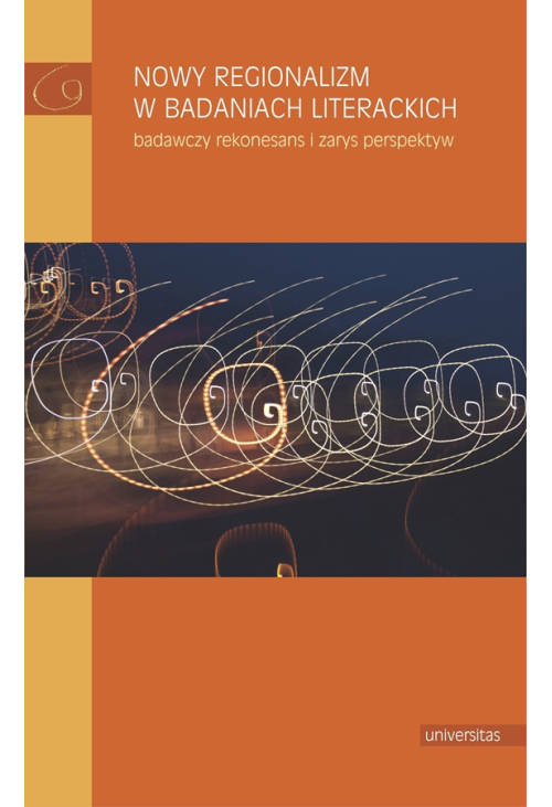 Nowy regionalizm w badaniach literackich. Badawczy rekonesans i zarys perspektyw