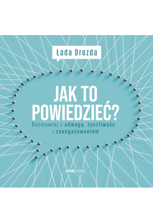 Jak to powiedzieć? Rozmawiaj z odwagą, życzliwością i zaangażowaniem