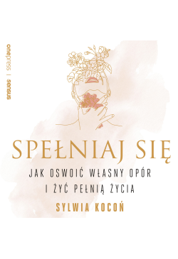 Spełniaj się. Jak oswoić...