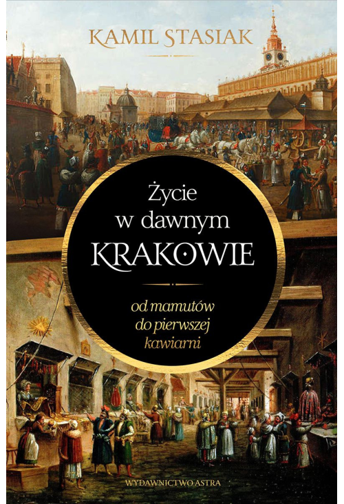Życie w dawnym Krakowie. Od mamutów do pierwszej kawiarni
