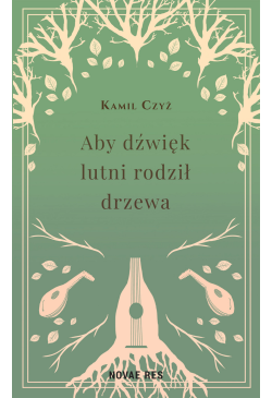 Aby dźwięk lutni rodził drzewa