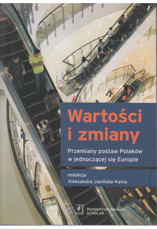 Wartości i zmiany. Przemiany postaw Polaków w jednoczącej się Europie