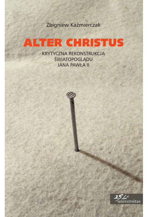 Alter Christus. Krytyczna rekonstrukcja światopoglądu Jana Pawła II