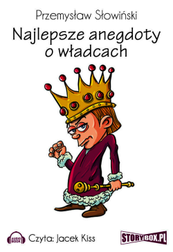 Najlepsze anegdoty o władcach