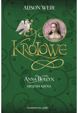 Anna Boleyn. Obsesja króla