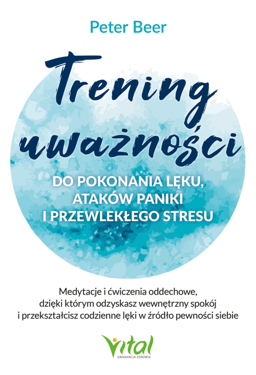 Trening uważności do pokonania lęku, ataków paniki i przewlekłego stresu
