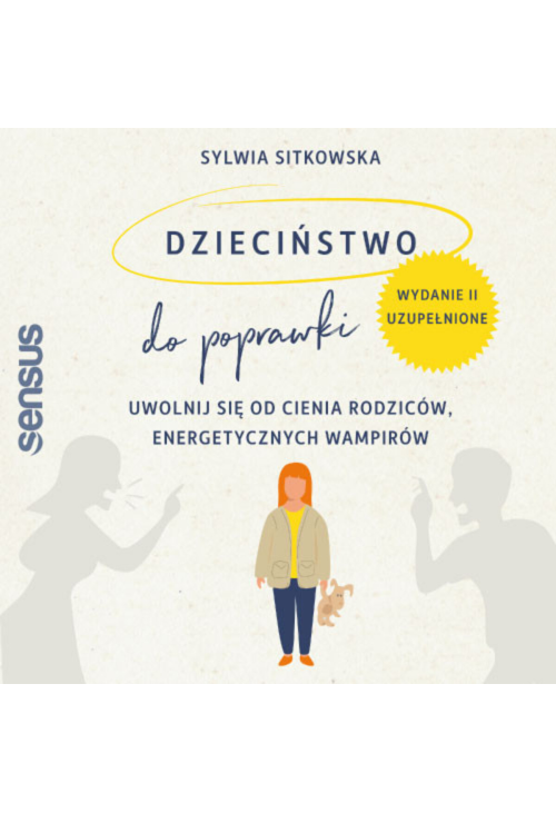 Dzieciństwo do poprawki. Uwolnij się od cienia rodziców, energetycznych wampirów. Wydanie II, uzupełnione