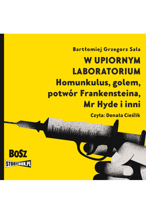 W upiornym laboratorium. Homunkulus, golem, potwór Frankensteina, Mr Hyde i inni