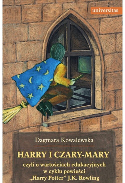 Harry i czary-mary, czyli o wartościach edukacyjnych w cyklu powieści "Harry Potter" J.K. Rowling