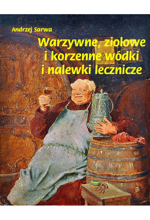 Warzywne, ziołowe i korzenne wódki i nalewki lecznicze